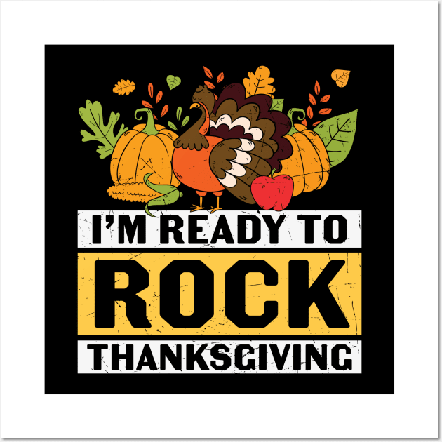 I'm Ready To Rock Thanksgiving | Thanksgiving gift T-shirt Wall Art by BadDesignCo